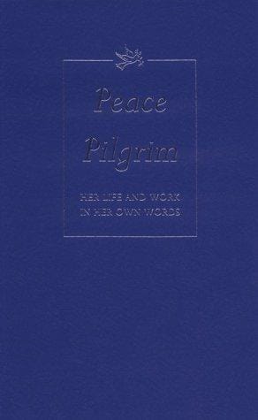 Peace Pilgrim: Her Life and Work in Her Own Words