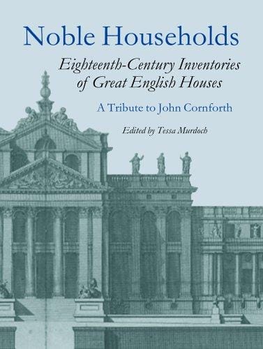 Noble Households: Eighteenth-Century Inventories of Great English Ho