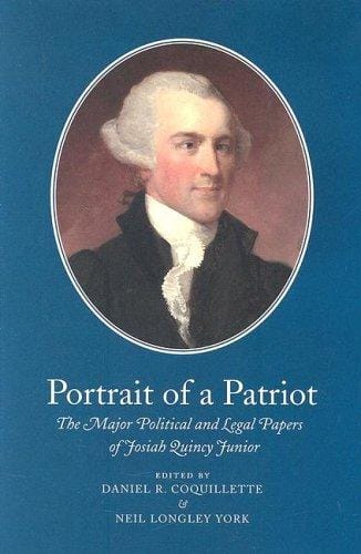 Portrait of a Patriot: The Major Political And Legal Papers of Josiah Quincy Junior (Volume One)