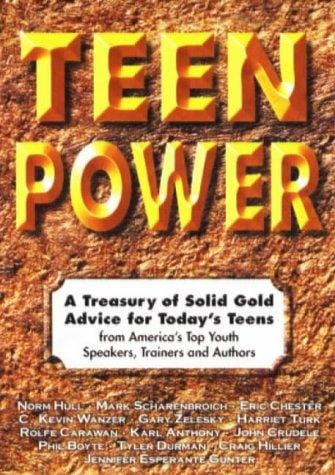 Teen Power: A Treasury of Solid Gold Advice for Today's Teens: From America's Top Youth Speakers, Trainers and Authors