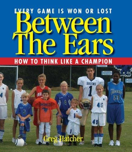 Between the Ears: How to Think Like A Champion