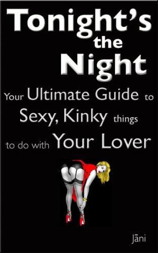 Love Coupons: Tonight's The Night ... Your Ultimate Guide to Sexy, Kinky Things to do With Your Lover (Love Coupon Style)