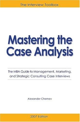 Mastering the Case Analysis: The MBA Guide to Management, Marketing, and Strategic Consulting Case Interviews, 3rd Edition
