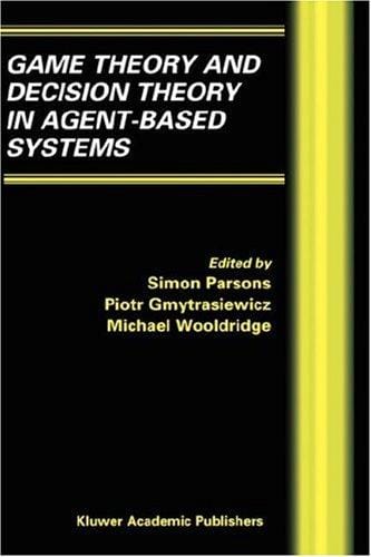 Game Theory and Decision Theory in Agent-Based Systems (Multiagent Systems, Artificial Societies, and Simulated Organizations)