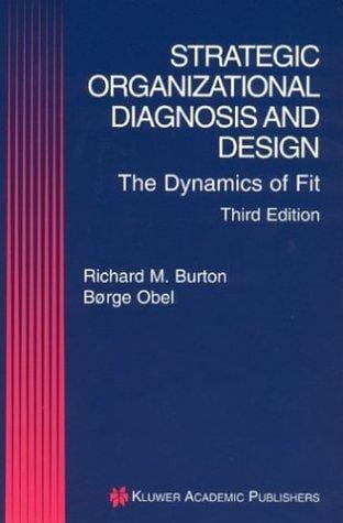 Strategic Organizational Diagnosis and Design: The Dynamics of Fit (Information and Organization Design Series)