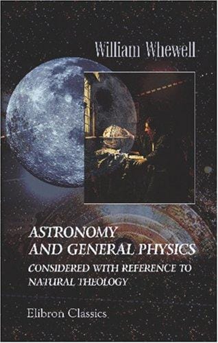 Astronomy and General Physics Considered with Reference to Natural Theology