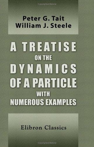 A Treatise on the Dynamics of a Particle with Numerous Examples