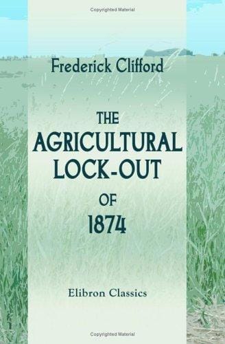 The Agricultural Lock-out of 1874: With Notes upon Farming and Farm-labour in the Eastern Counties