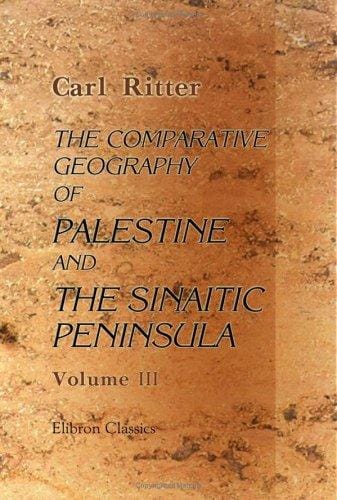 The Comparative Geography of Palestine and the Sinaitic Peninsula: Volume 3