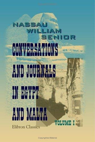 Conversations and Journals in Egypt and Malta: Volume 1