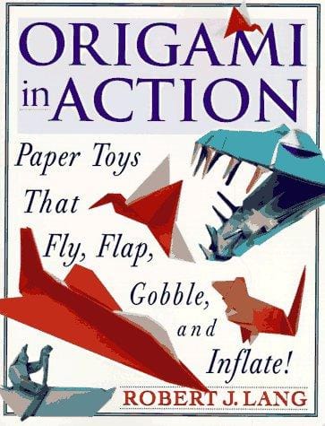 Origami in Action: Paper Toys That Fly, Flap, Gobble, and Inflate!