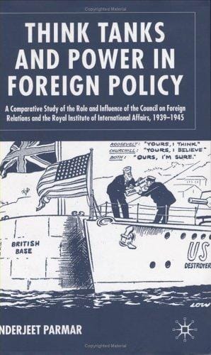 Think tanks and power in foreign policy: a comparative study of the role and influence of the Council on Foreign Relations and the Royal Institute of International Affairs, 1939-1945
