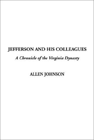 Jefferson and His Colleagues, a Chronicle of the Virginia Dynasty