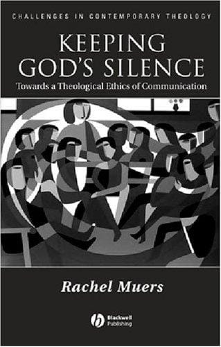 Keeping God's Silence: Towards a Theological Ethics of Communication (Challenges in Contemporary Theology)