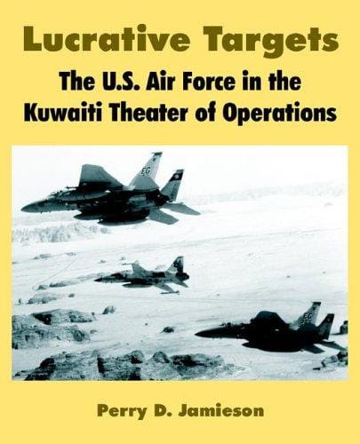 Lucrative Targets: The U.s. Air Force in the Kuwaiti Theater of Operations