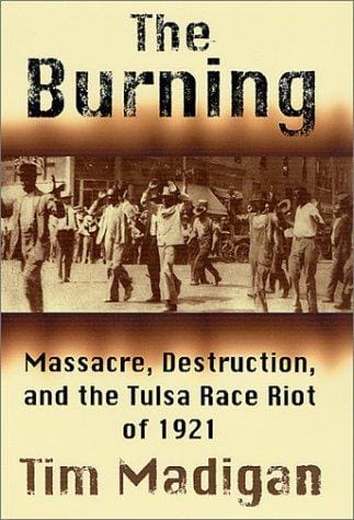 The Burning: Massacre, Destruction, and the Tulsa Race Riot of 1921