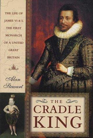 The cradle king: the life of James VI & I, the first monarch of a United Great Britain