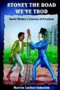 STONEY THE ROAD WE'VE TROD: David Walker's Concept of Freedom