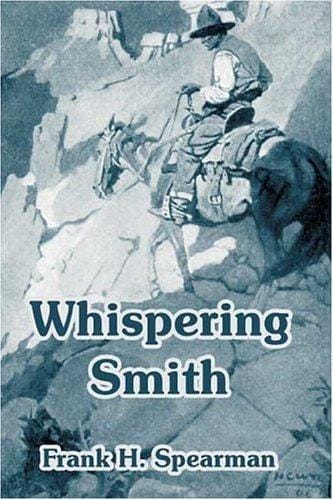 Whispering Smith:: A Tale of Railroad Building in Colorado