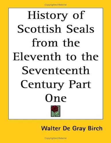 History of Scottish Seals from the Eleventh to the Seventeenth Century