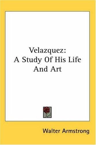Velazquez: A Study Of His Life And Art