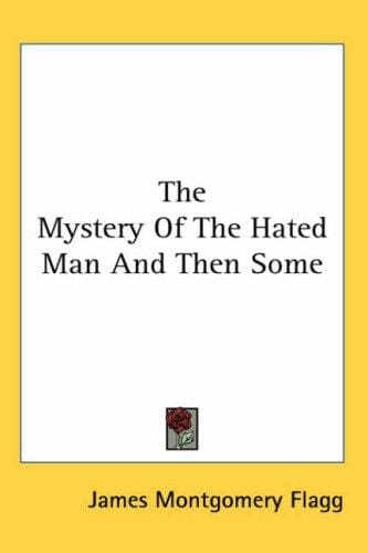 The Mystery of the Hated Man and Then Some
