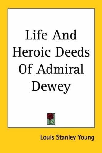 Life And Heroic Deeds of Admiral Dewey