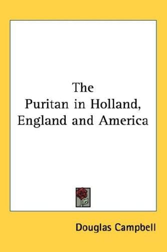 The Puritan in Holland, England and America