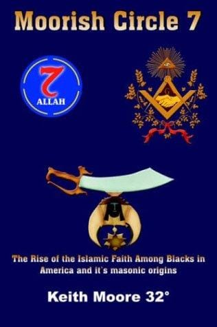 Moorish Circle 7: The Rise of the Islamic Faith Among Blacks in America and it's masonic origins