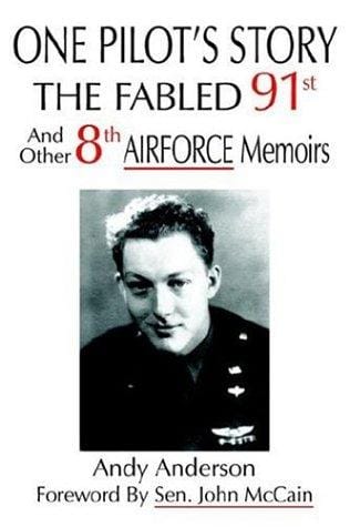ONE PILOT'S STORY: THE FABLED 91st And Other 8th AIRFORCE Memoirs