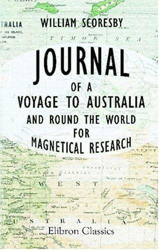 Journal of a Voyage to Australia and round the World, for Magnetical Research