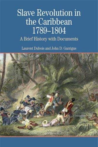 Slave Revolution in the Caribbean, 1789-1804: A Brief History with Documents (The Bedford Series in History and Culture)