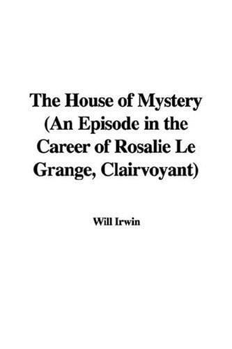 The House of Mystery: An Episode in the Career of Rosalie Le Grange, Clairvoyant