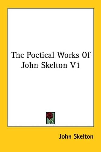 The Poetical Works Of John Skelton V1