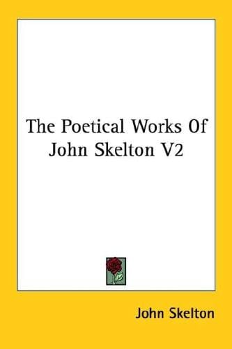 The Poetical Works Of John Skelton V2