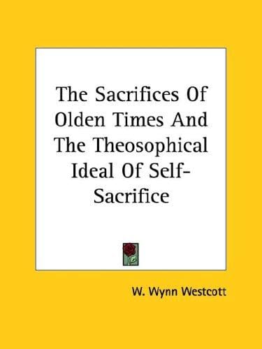 The Sacrifices Of Olden Times And The Theosophical Ideal Of Self-Sacrifice