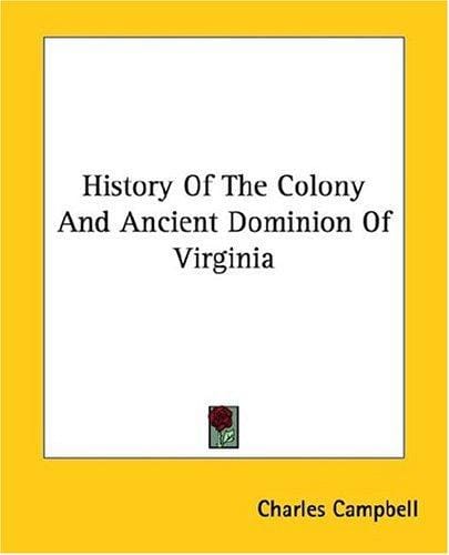 History Of The Colony And Ancient Dominion Of Virginia