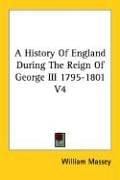 A History Of England During The Reign Of George III 1795-1801 V4