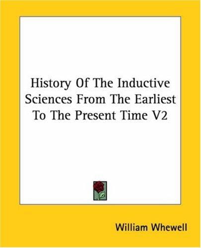 History Of The Inductive Sciences From The Earliest To The Present Time V2