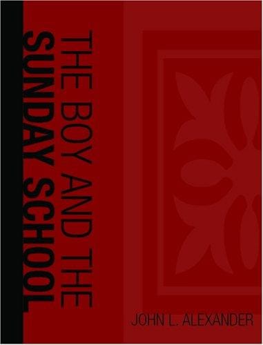 The Boy and the Sunday School  (Large Print Edition): A Manual of Principle & Method