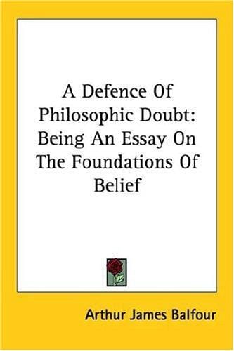 A Defence of Philosophic Doubt: Being an Essay on the Foundations of Belief