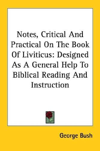 Notes, Critical And Practical On The Book Of Liviticus: Designed As A General Help To Biblical Reading And Instruction