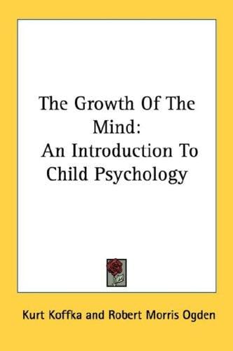 The Growth Of The Mind: An Introduction To Child Psychology