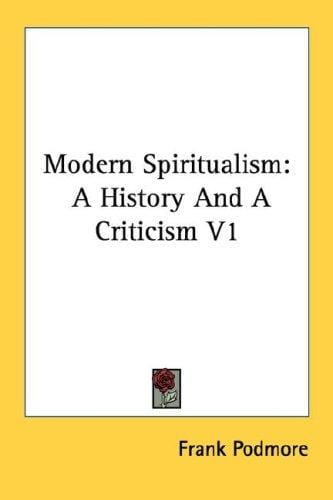 Modern Spiritualism: A History And A Criticism V1