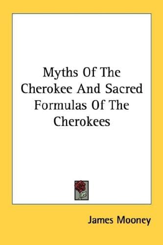 Myths Of The Cherokee And Sacred Formulas Of The Cherokees
