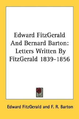 Edward FitzGerald And Bernard Barton: Letters Written By FitzGerald 1839-1856