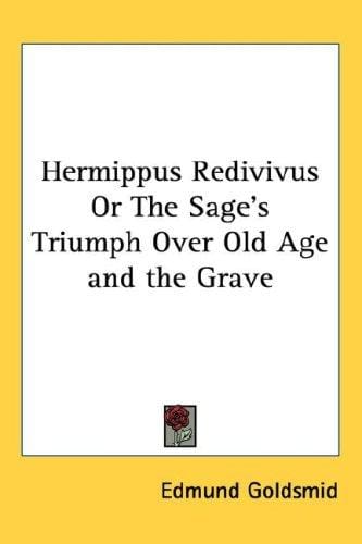 Hermippus Redivivus Or The Sage's Triumph Over Old Age and the Grave