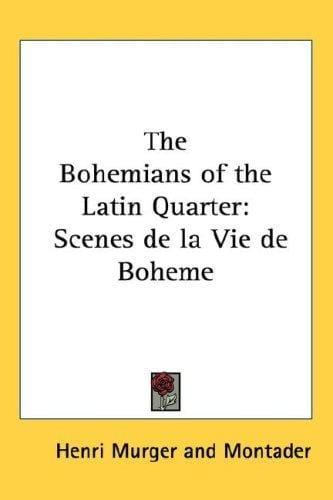 The Bohemians of the Latin Quarter: Scenes de la Vie de Boheme