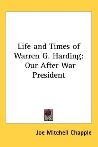 Life and Times of Warren G. Harding: Our After War President