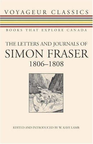 The Letters and Journals of Simon Fraser, 1806-1808 (Voyageur Classics)